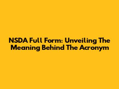 NSDA Full Form: Unveiling The Meaning Behind The Acronym