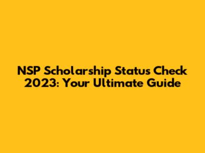 NSP Scholarship Status Check 2023: Your Ultimate Guide