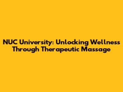 NUC University: Unlocking Wellness Through Therapeutic Massage