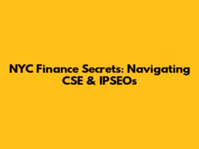 NYC Finance Secrets: Navigating CSE & IPSEOs