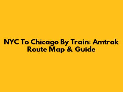 NYC To Chicago By Train: Amtrak Route Map & Guide