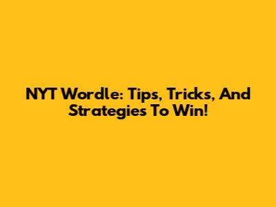 NYT Wordle: Tips, Tricks, And Strategies To Win!