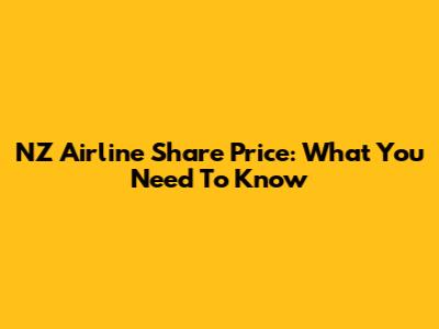 NZ Airline Share Price: What You Need To Know