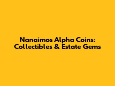 Nanaimo's Alpha Coins: Collectibles & Estate Gems