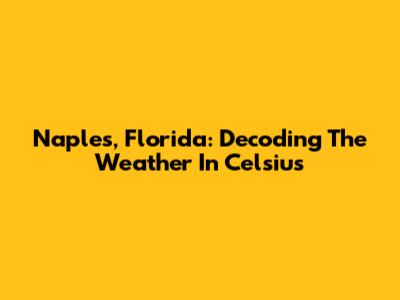 Naples, Florida: Decoding The Weather In Celsius