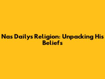 Nas Daily's Religion: Unpacking His Beliefs