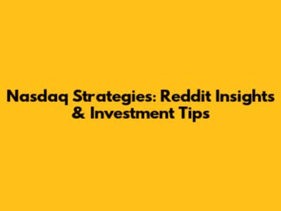 Nasdaq Strategies: Reddit Insights & Investment Tips