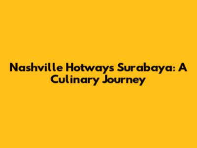 Nashville Hotways Surabaya: A Culinary Journey