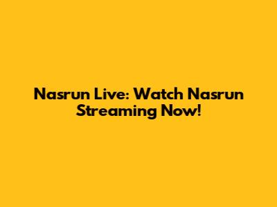 Nasrun Live: Watch Nasrun Streaming Now!