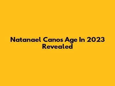 Natanael Cano's Age In 2023 Revealed