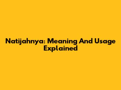 Natijahnya: Meaning And Usage Explained