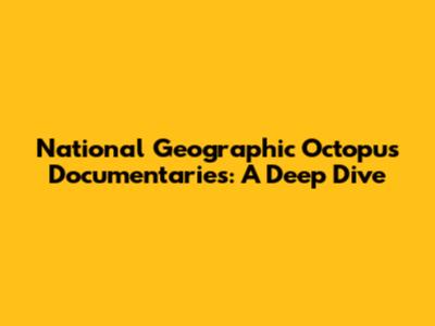 National Geographic Octopus Documentaries: A Deep Dive