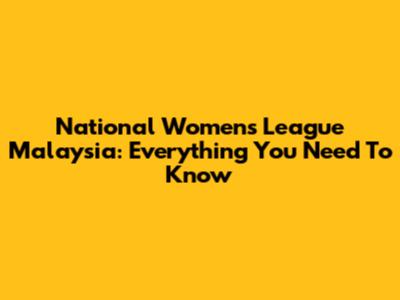 National Women's League Malaysia: Everything You Need To Know