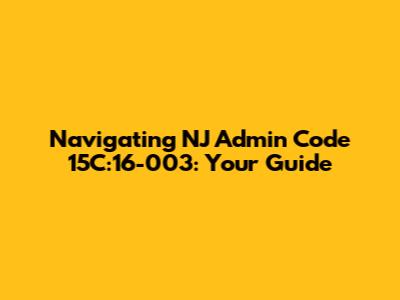 Navigating NJ Admin Code 15C:16-003: Your Guide