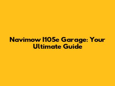 Navimow I105e Garage: Your Ultimate Guide