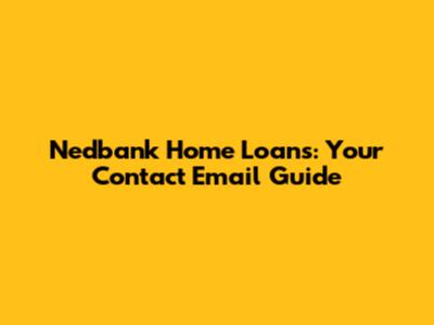 Nedbank Home Loans: Your Contact Email Guide