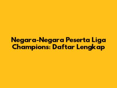 Negara-Negara Peserta Liga Champions: Daftar Lengkap