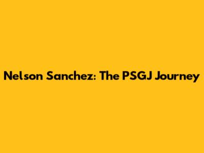 Nelson Sanchez: The PSGJ Journey