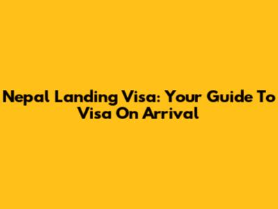 Nepal Landing Visa: Your Guide To Visa On Arrival
