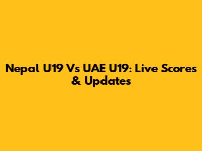 Nepal U19 Vs UAE U19: Live Scores & Updates