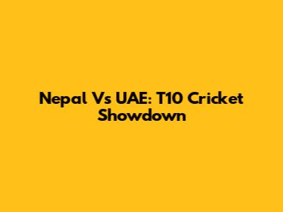 Nepal Vs UAE: T10 Cricket Showdown