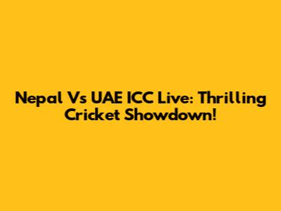 Nepal Vs UAE ICC Live: Thrilling Cricket Showdown!