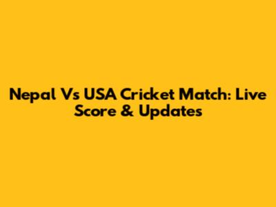 Nepal Vs USA Cricket Match: Live Score & Updates