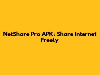 NetShare Pro APK: Share Internet Freely
