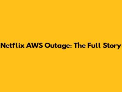 Netflix AWS Outage: The Full Story