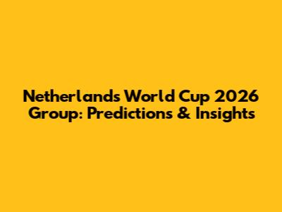 Netherlands' World Cup 2026 Group: Predictions & Insights