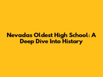 Nevada's Oldest High School: A Deep Dive Into History