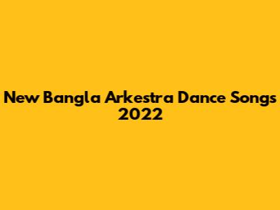 New Bangla Arkestra Dance Songs 2022