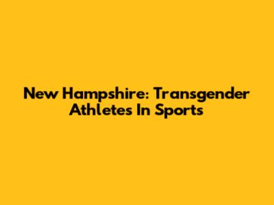 New Hampshire: Transgender Athletes In Sports