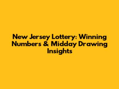 New Jersey Lottery: Winning Numbers & Midday Drawing Insights