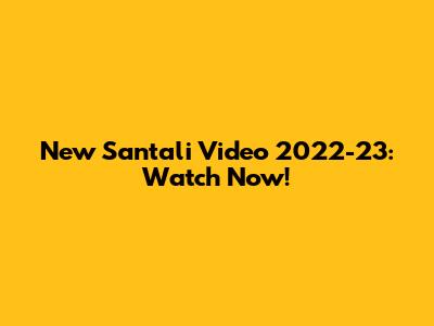 New Santali Video 2022-23: Watch Now!