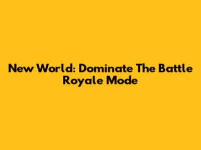 New World: Dominate The Battle Royale Mode