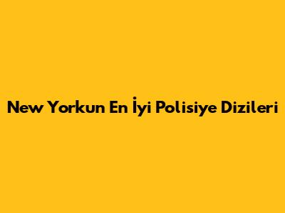 New York'un En İyi Polisiye Dizileri
