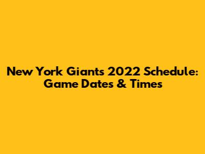 New York Giants 2022 Schedule: Game Dates & Times