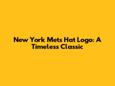 New York Mets Hat Logo: A Timeless Classic