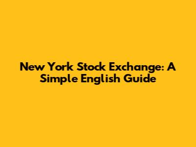 New York Stock Exchange: A Simple English Guide