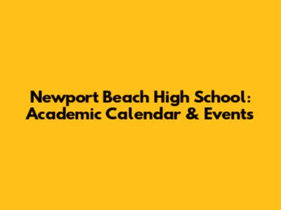 Newport Beach High School: Academic Calendar & Events