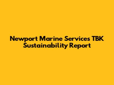 Newport Marine Services TBK Sustainability Report