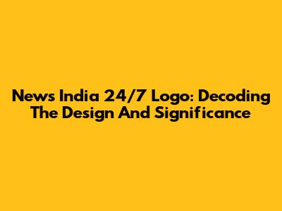 News India 24/7 Logo: Decoding The Design And Significance