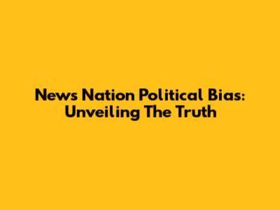 News Nation Political Bias: Unveiling The Truth
