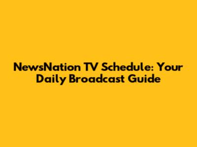 NewsNation TV Schedule: Your Daily Broadcast Guide