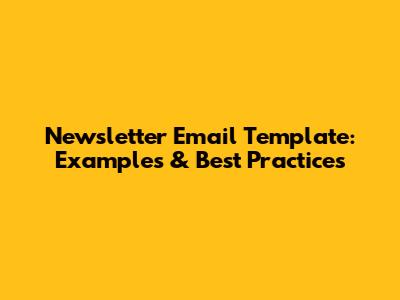 Newsletter Email Template: Examples & Best Practices