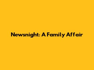 Newsnight: A Family Affair