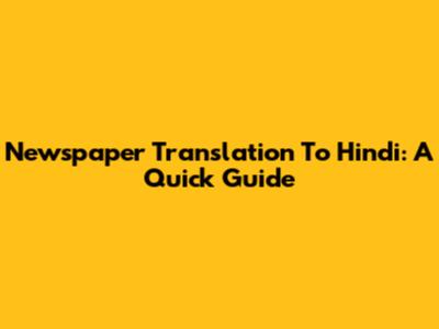 Newspaper Translation To Hindi: A Quick Guide