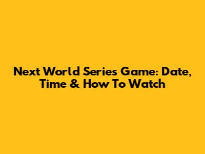 Next World Series Game: Date, Time & How To Watch