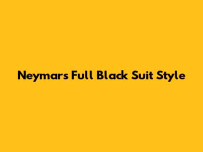 Neymar's Full Black Suit Style